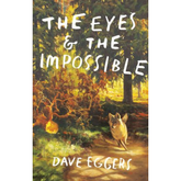 The Eyes & the Impossible by Dave Eggers A+